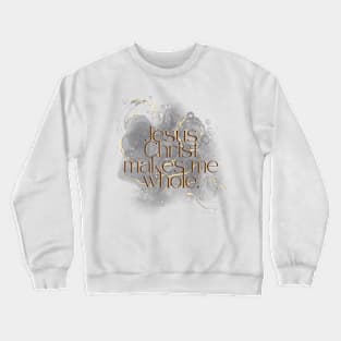 Jesus Christ makes me whole. Acts 9:34 Crewneck Sweatshirt